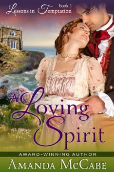 A Loving Spirit (Lessons in Temptation Series, Book 1), Amanda McCabe