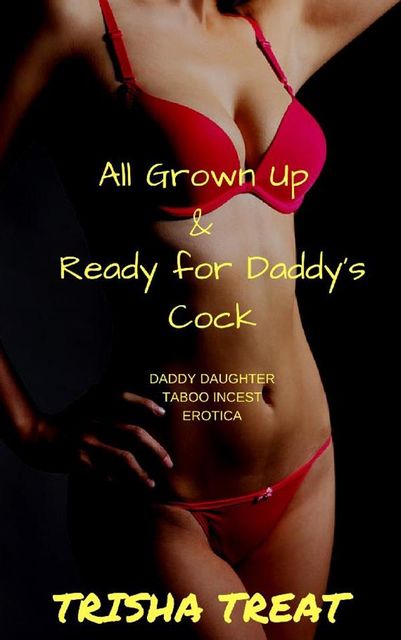 All Grown Up and Ready For Daddy's Cock, Trisha Treat