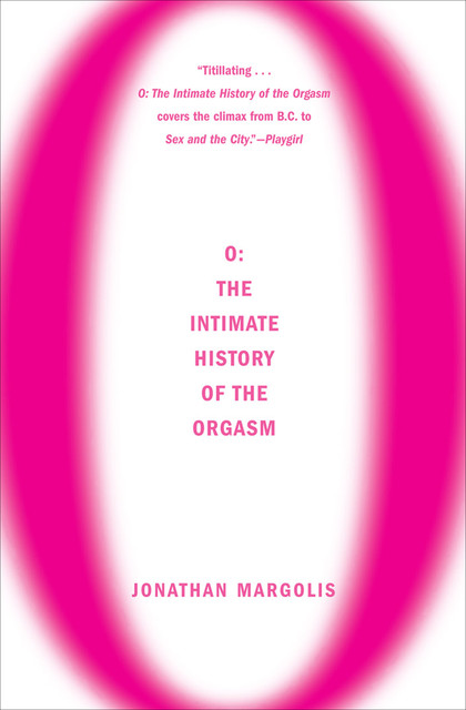 O: The Intimate History of the Orgasm, Jonathan Margolis