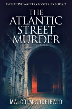 The Atlantic Street Murder, Malcolm Archibald