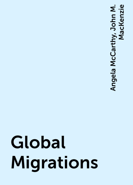 Global Migrations, John M. MacKenzie, Angela McCarthy