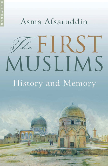 The First Muslims, Asma Afsaruddin