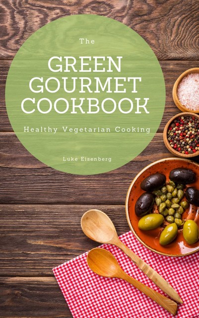 The Green Gourmet Cookbook, Luke Eisenberg