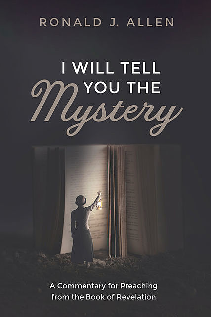 I Will Tell You the Mystery, Ronald J. Allen