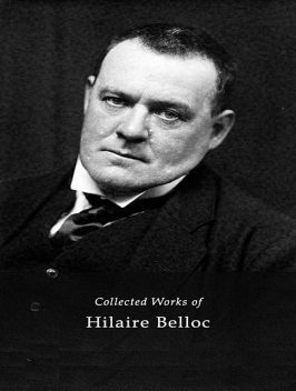 The Complete Works of Hilaire Belloc, Hilaire Belloc