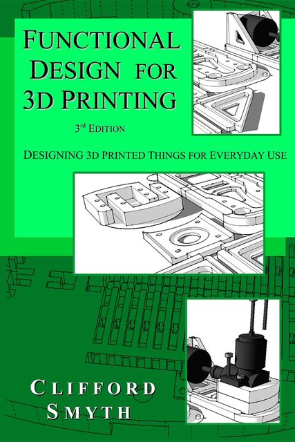 Functional Design for 3D Printing, Clifford T Smyth