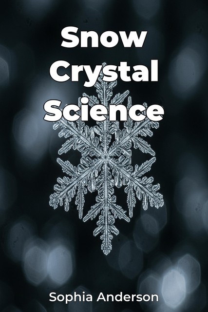 Snow Crystal Science, Sophia Anderson