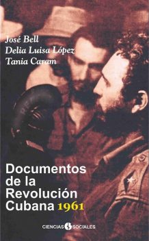 Documentos de la Revolución Cubana 1961, Delia Luisa López, José L Bell, Tania Caram