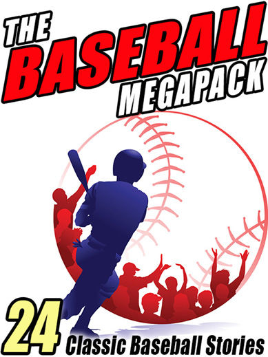 The Baseball Megapack, Zane Grey, Octavus Roy Cohen, Lester Chadwick, A.Lincoln Bender, Michael Avallone
