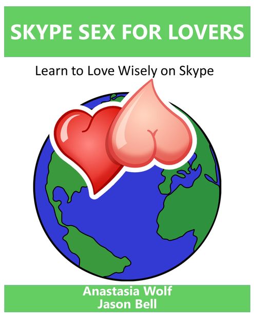 Skype Sex for Lovers, Jason Bell, Anastasia Wolf
