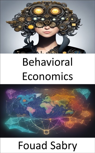 Behavioral Economics, Fouad Sabry
