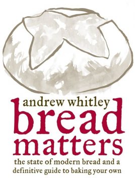 Bread Matters, Andrew Whitley