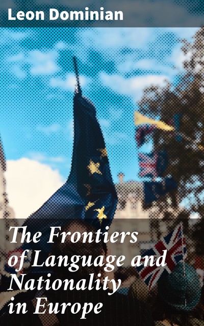 The Frontiers of Language and Nationality in Europe, Leon Dominian