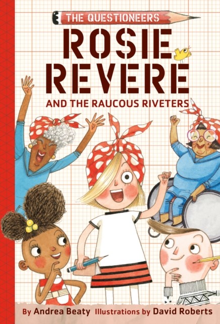 Rosie Revere and the Raucous Riveters, Andrea Beaty