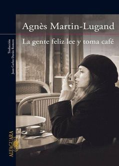 La Gente Feliz Lee Y Toma Café, Agnés Martin Lugand