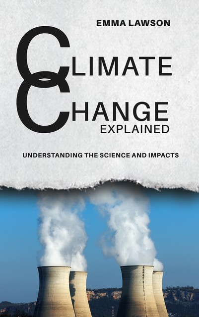 Climate Change Explained, Emma Lawson