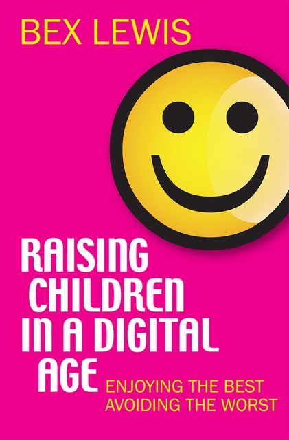 Raising Children in a Digital Age, Bex Lewis