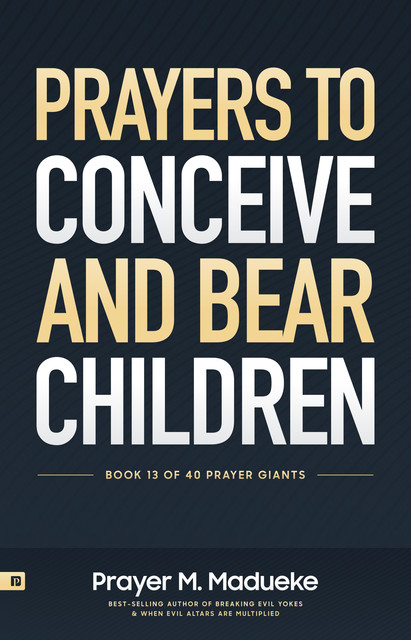 Powers to Concieve and Bear Children, Prayer M. Madueke