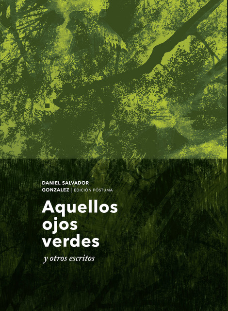 Aquellos ojos verdes y otros escritos, Daniel Canencia González