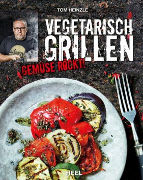 Vegetarisch grillen, Tom Heinzle