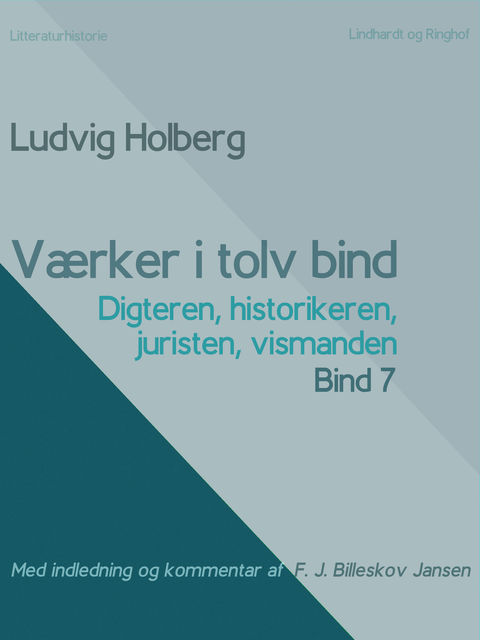 Værker i tolv bind 7: digteren, historikeren, juristen, vismanden, Ludvig Holberg, F.J. Billeskov Jansen