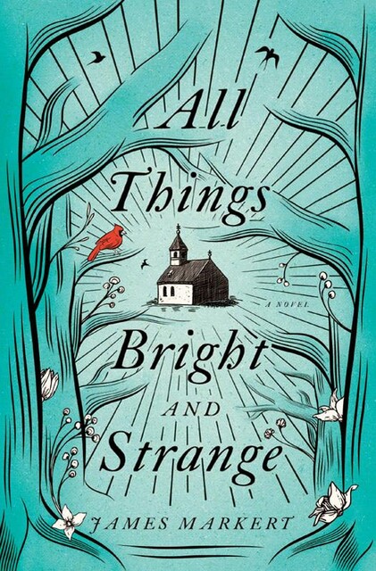 All Things Bright and Strange, James Markert