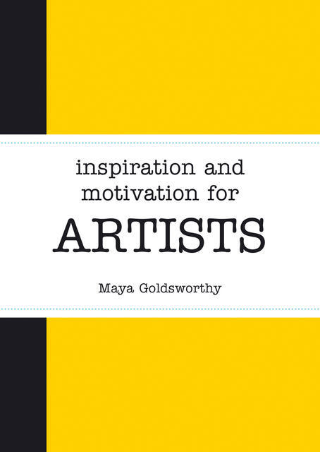 Inspiration and Motivation for Artists, Maya Goldsworthy