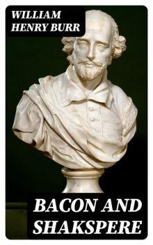 Bacon and Shakspere, William Henry Burr