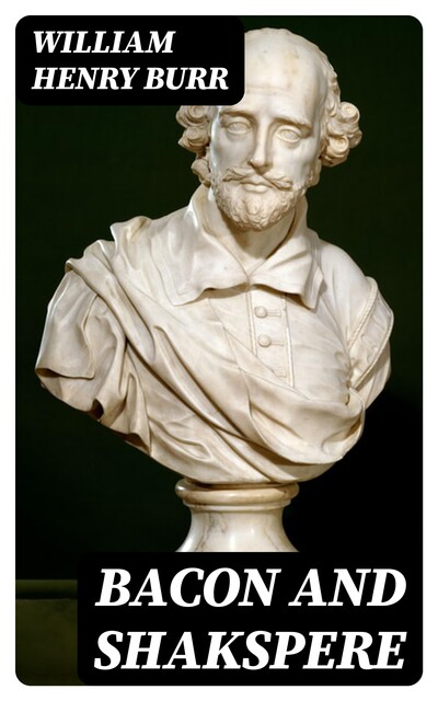 Bacon and Shakspere, William Henry Burr