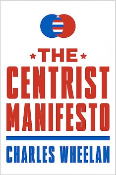 The Centrist Manifesto, Charles Wheelan