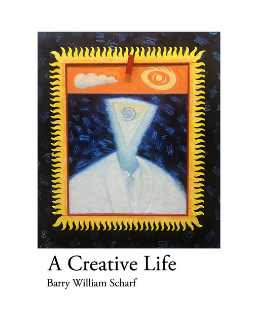 A Creative Life, Barry William Scharf