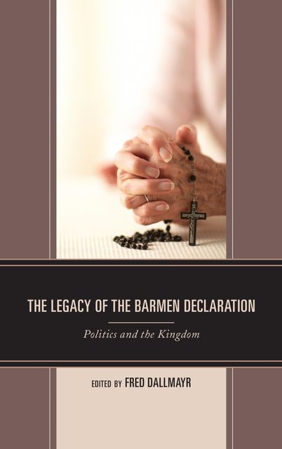 The Legacy of the Barmen Declaration, Fred Dallmayr, Dietrich Bonhoeffer, Wolfgang Huber, Eberhard Busch, Derek Woodard-Lehman, Wolf Krötke