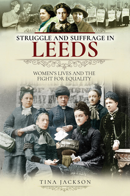 Struggle and Suffrage in Leeds, Tina Jackson