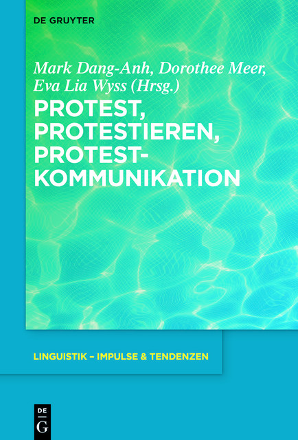 Protest, Protestieren, Protestkommunikation, Eva Lia Wyss, Dorothee Meer, Mark Dang-Anh
