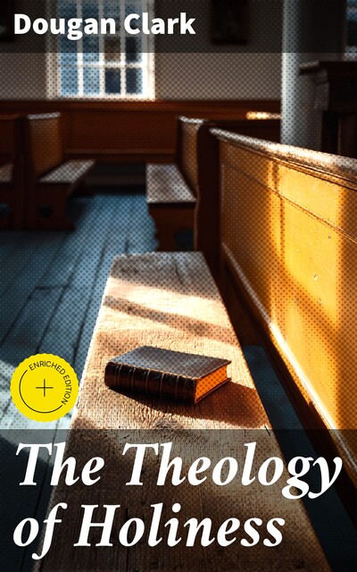 The Theology of Holiness, Dougan Clark