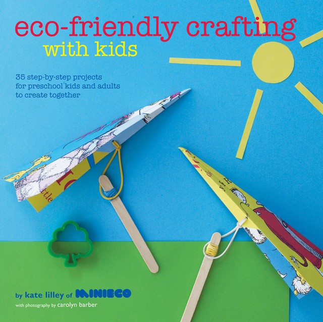 Eco-Friendly Crafting With Kids, Kate Lilley