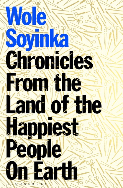 Chronicles from the Land of the Happiest People on Earth, Wole Soyinka