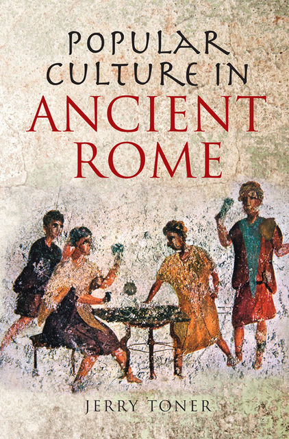 Popular Culture in Ancient Rome, J.P. Toner