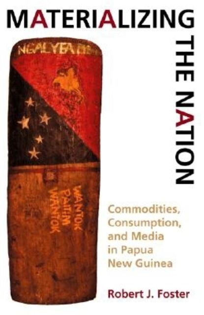 Materializing the Nation, Robert J.Foster
