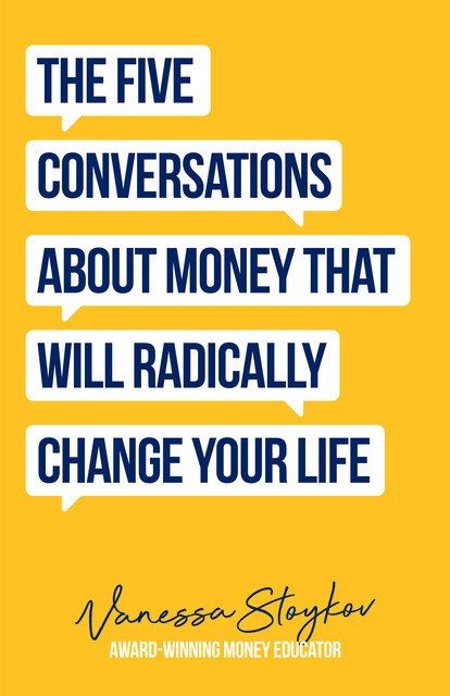 The Five Conversations About Money That Will Radically Change Your Life, Vanessa Stoykov