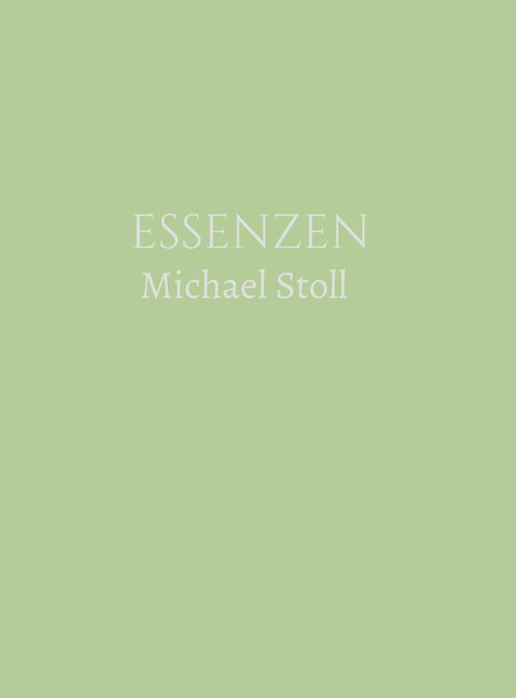 ESSENZEN Grün (3. Jahresband), Michael Stoll