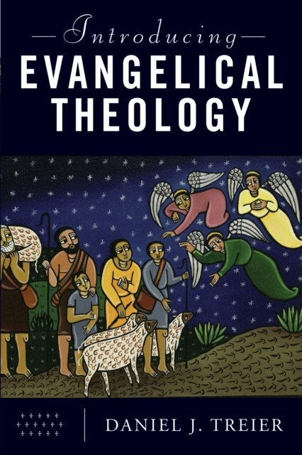 Introducing Evangelical Theology, Daniel J. Treier