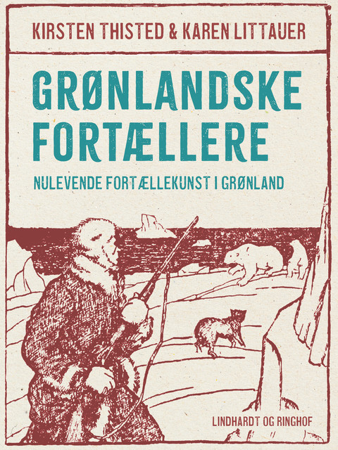 Grønlandske fortællere. Nulevende fortællekunst i Grønland, Karen Littauer, Kirsten Thisted