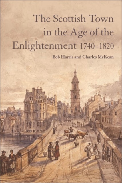 Scottish Town in the Age of the Enlightenment 1740–1820, Bob Harris