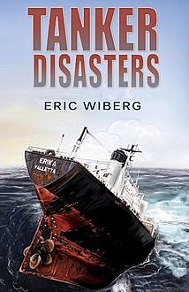Tanker Disasters, Eric Wiberg