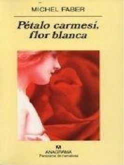 Pétalo Carmesí, Flor Blanca, Michel Faber