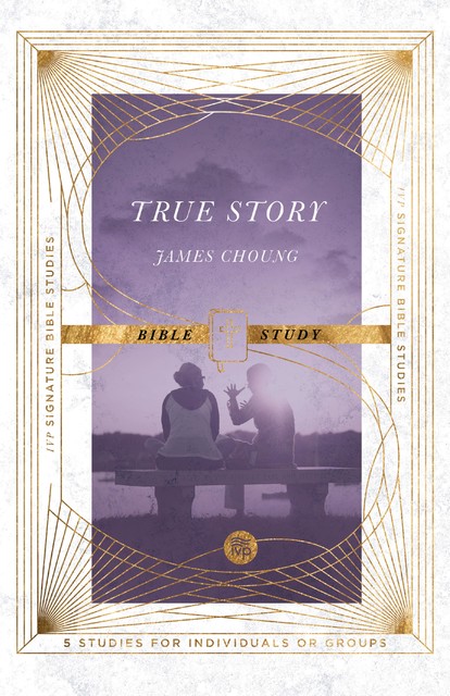 True Story Bible Study, James Choung