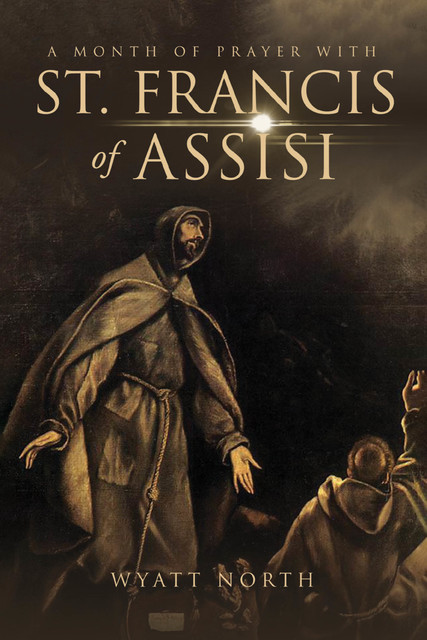 A Month of Prayer with St. Francis of Assisi, Wyatt North