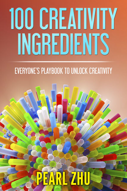100 Creativity Ingredients, Pearl Zhu