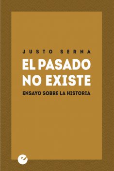 El pasado no existe, Justo Serna